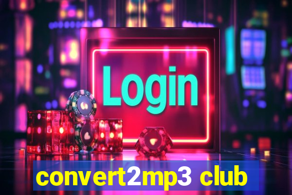 convert2mp3 club